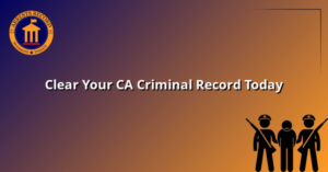 Clear Your CA Criminal Record Today