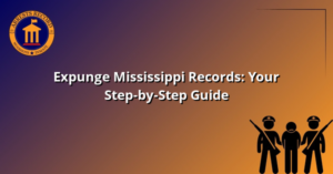 Expunge Mississippi Records: Your Step-by-Step Guide