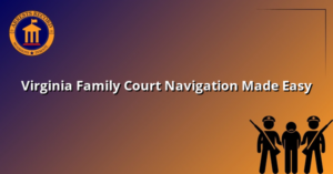 Virginia Family Court Navigation Made Easy
